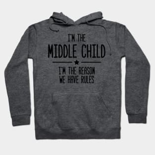 I'm The Middle Child I&amp;#39;m The Reason We Have Rules Hoodie